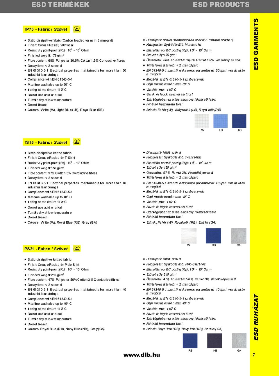 industrial la un dering s Compliance wit h EN 61340-5-1 Machine washable up to 60 o C Ironing at ma ximum 11 0 o C Do not use acid or alkali Tumbl e dry at lo w te mperature Do not bleach Colours: