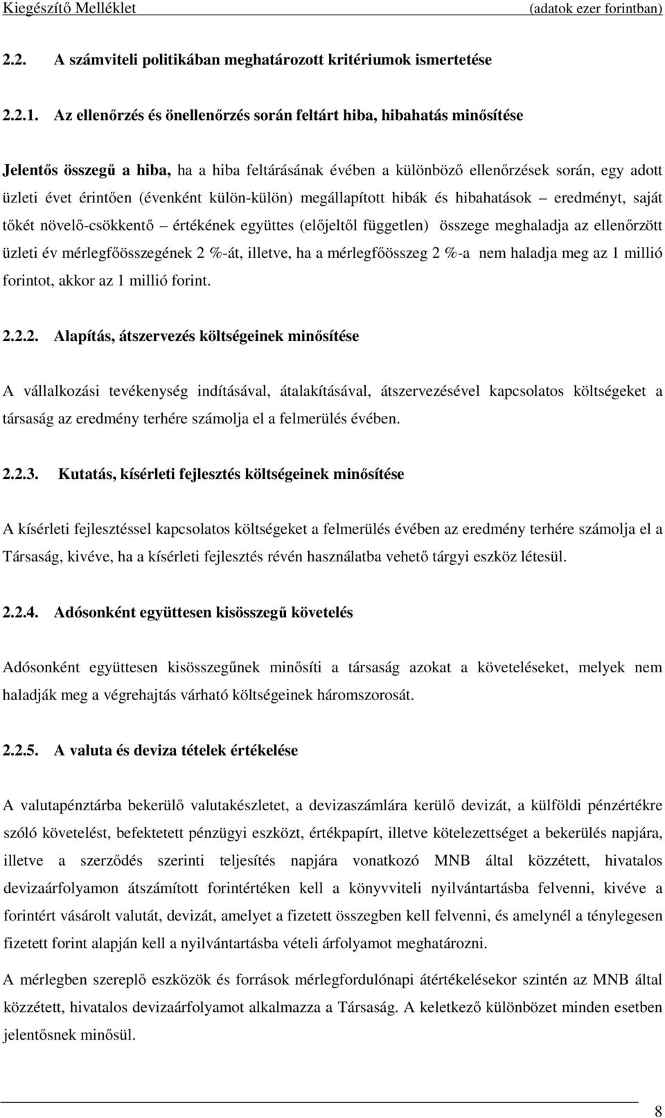 külön-külön) megállapított hibák és hibahatások eredményt, saját tőkét növelő-csökkentő értékének együttes (előjeltől független) összege meghaladja az ellenőrzött üzleti év mérlegfőösszegének 2 %-át,