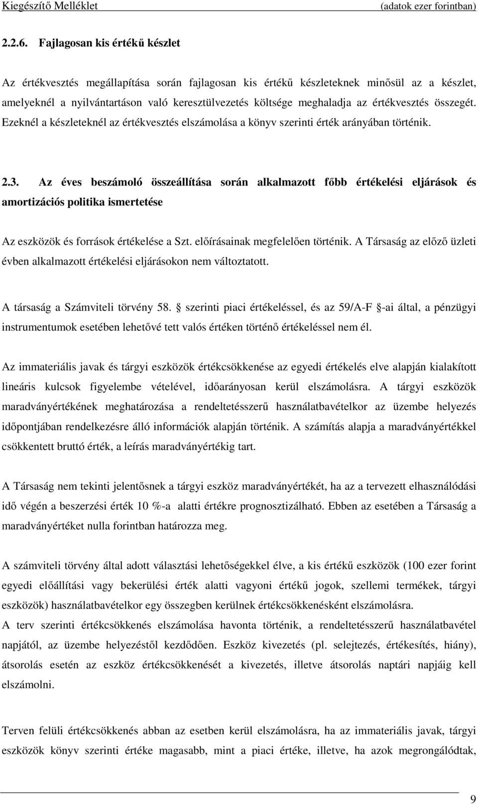 értékvesztés összegét. Ezeknél a készleteknél az értékvesztés elszámolása a könyv szerinti érték arányában történik. 2.3.