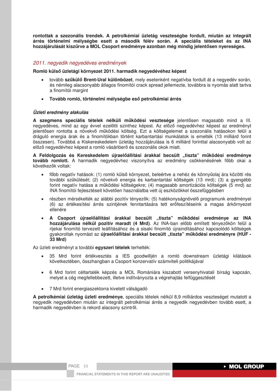 negyedik negyedes eredmények Romló küls üzletági környezet harmadik negyedéhez képest tovább szkül Brent-Ural különbözet, mely esetenként negatívba fordult át a negyed során, és némileg alacsonyabb