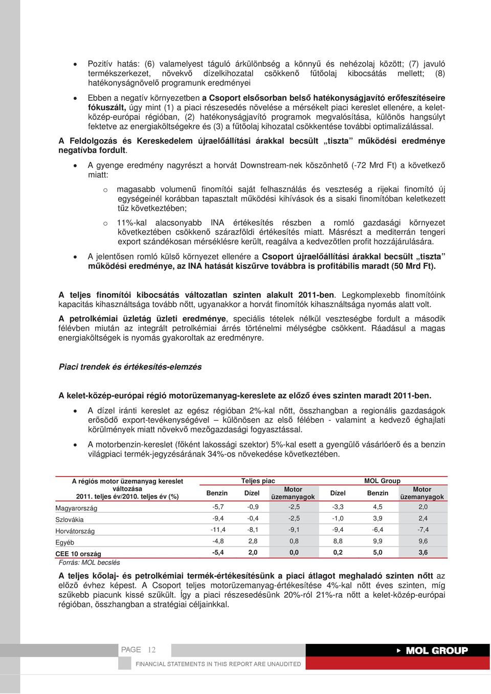 keletközép-európai régióban, (2) hatékonyságjavító programok megvalósítása, különös hangsúlyt fektetve az energiaköltségekre és (3) a ftolaj kihozatal csökkentése további optimalizálással.