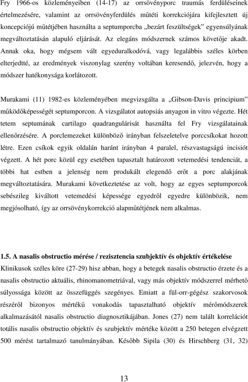 Annak oka, hogy mégsem vált egyeduralkodóvá, vagy legalábbis széles körben elterjedtté, az eredmények viszonylag szerény voltában keresendő, jelezvén, hogy a módszer hatékonysága korlátozott.