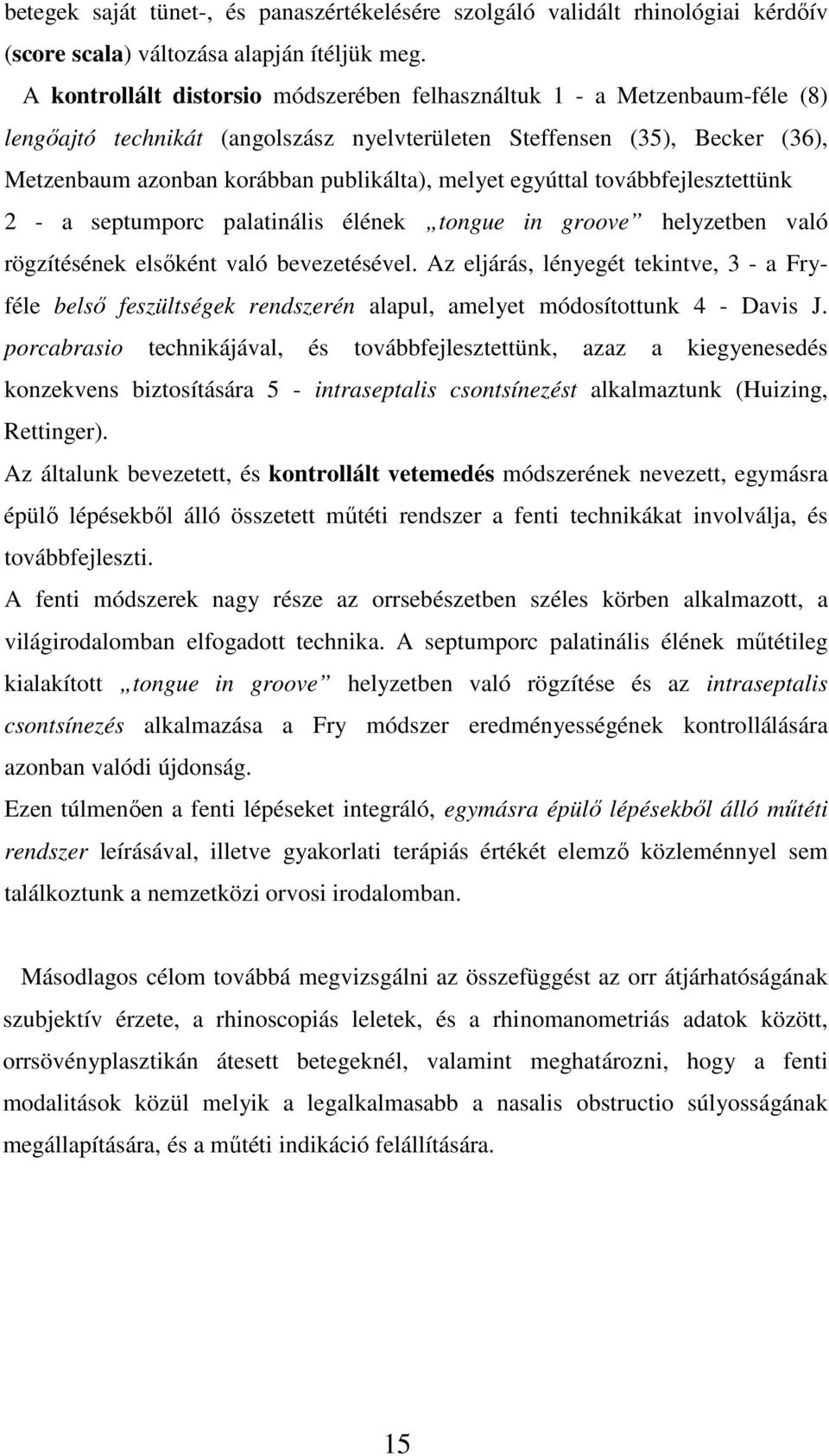 melyet egyúttal továbbfejlesztettünk 2 - a septumporc palatinális élének tongue in groove helyzetben való rögzítésének elsőként való bevezetésével.