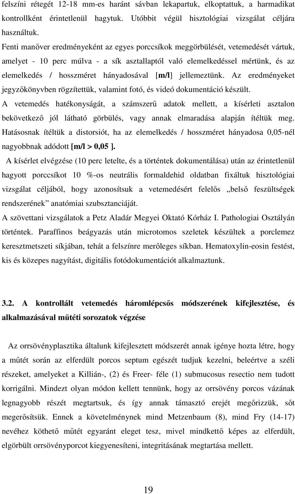 hányadosával [m/l] jellemeztünk. Az eredményeket jegyzőkönyvben rögzítettük, valamint fotó, és videó dokumentáció készült.