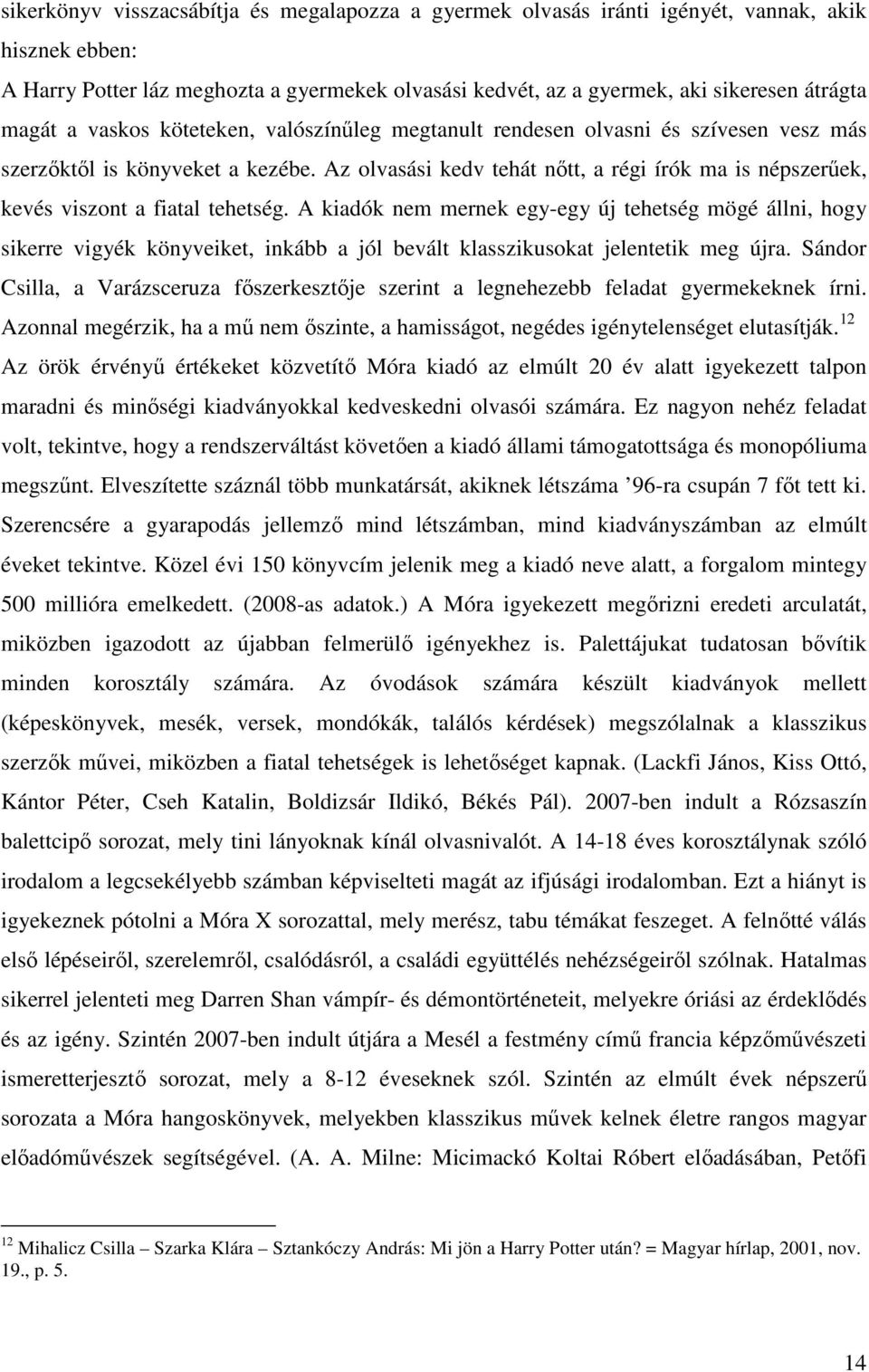 Az olvasási kedv tehát nıtt, a régi írók ma is népszerőek, kevés viszont a fiatal tehetség.