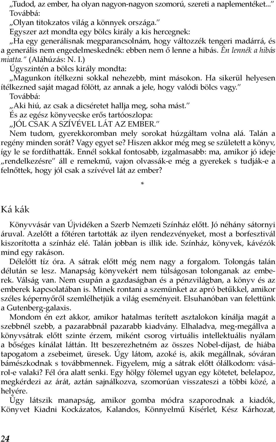 Én lennék a hibás miatta. (Aláhúzás: N. I.) Úgyszintén a bölcs király mondta: Magunkon ítélkezni sokkal nehezebb, mint másokon.