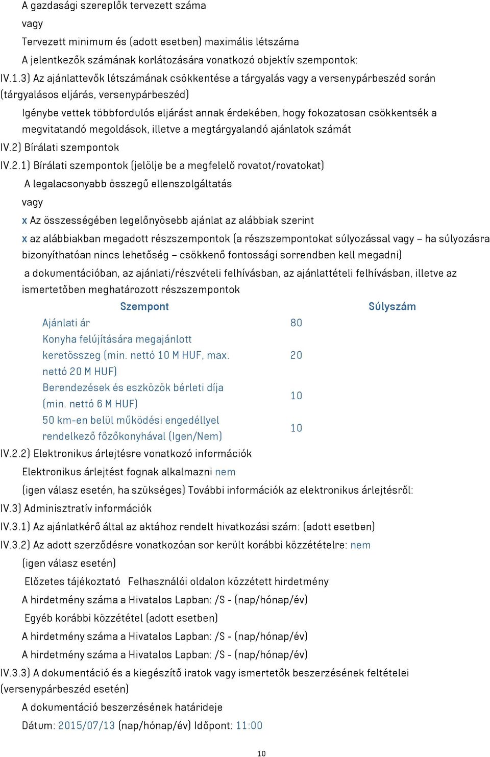 csökkentsék a megvitatandó megoldások, illetve a megtárgyalandó ajánlatok számát IV.2)