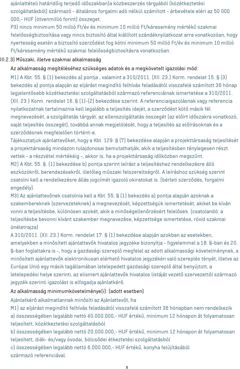 P3) nincs minimum 50 millió Ft/év és minimum 10 millió Ft/káresemény mértékű szakmai felelősségbiztosítása vagy nincs biztosító által kiállított szándéknyilatkozat arra vonatkozóan, hogy nyertesség