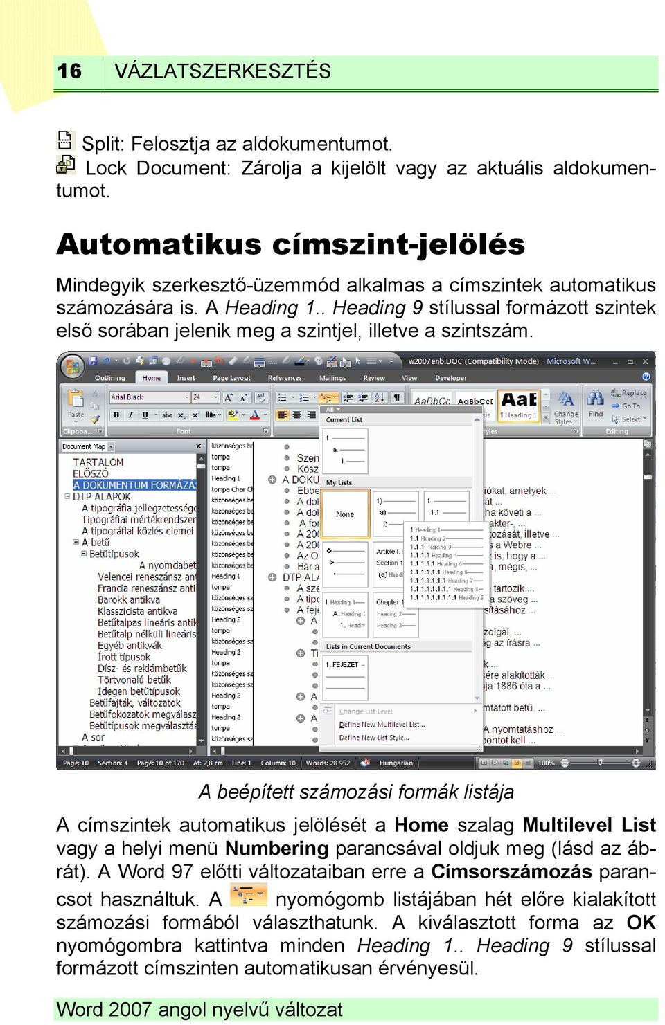 . Heading 9 stílussal formázott szintek első sorában jelenik meg a szintjel, illetve a szintszám.