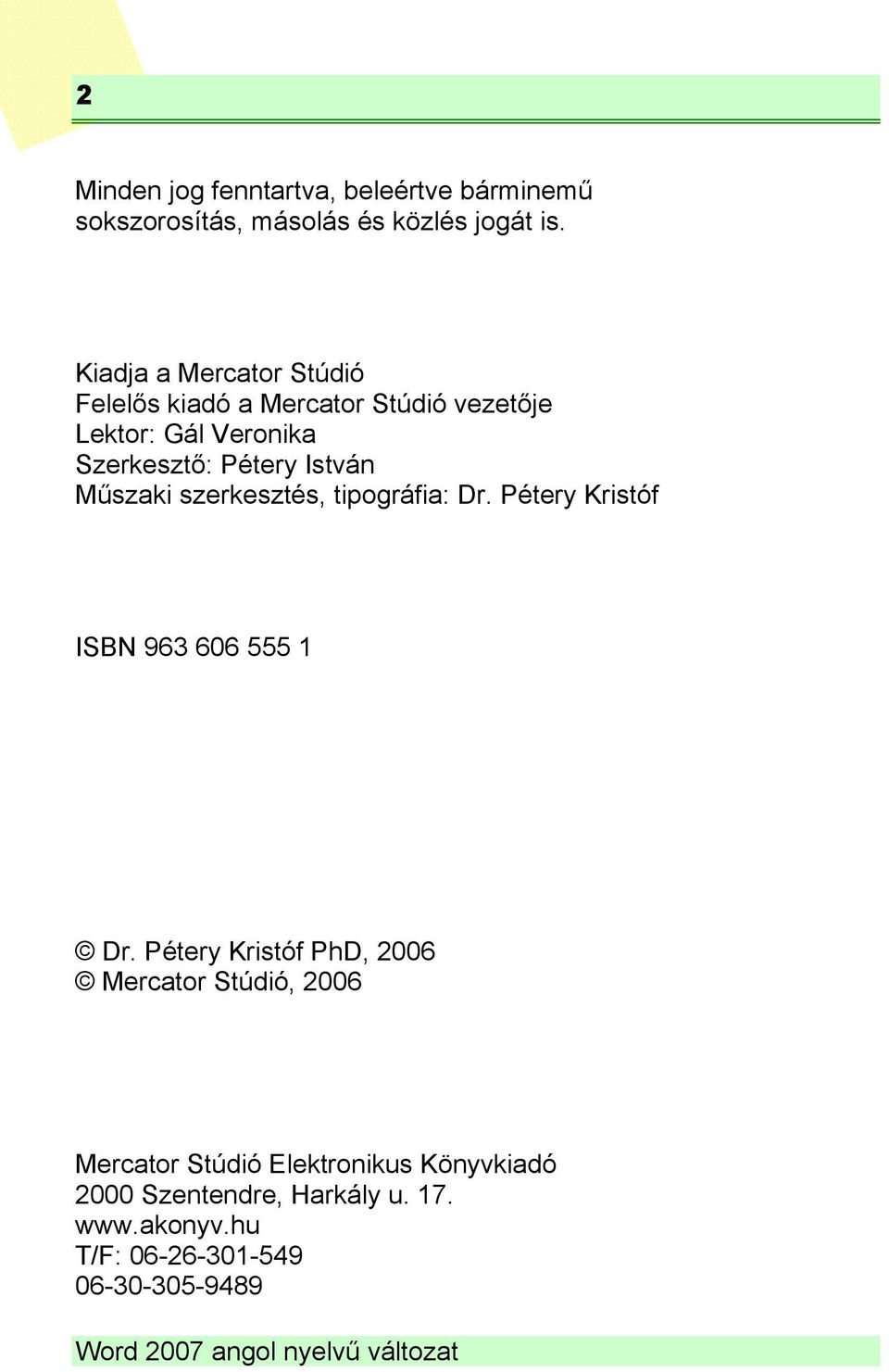 István Műszaki szerkesztés, tipográfia: Dr. Pétery Kristóf ISBN 963 606 555 1 Dr.