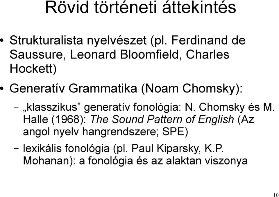 Chomsky): klasszikus generatív fonológia: N. Chomsky és M.