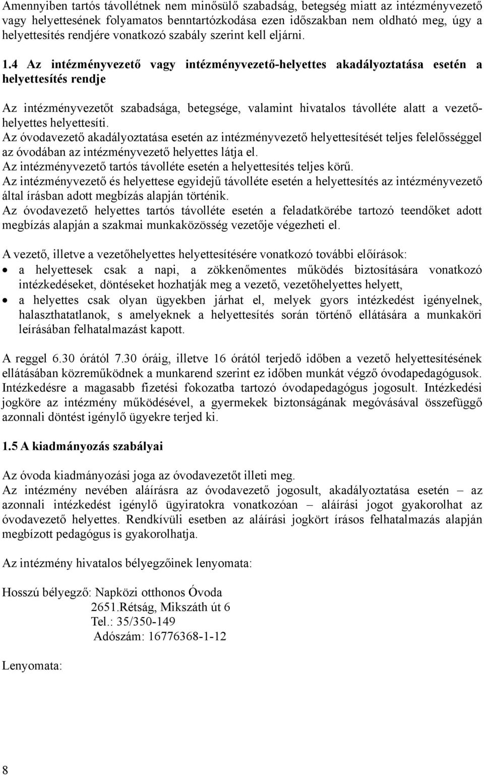 4 Az intézményvezető vagy intézményvezető-helyettes akadályoztatása esetén a helyettesítés rendje Az intézményvezetőt szabadsága, betegsége, valamint hivatalos távolléte alatt a vezetőhelyettes