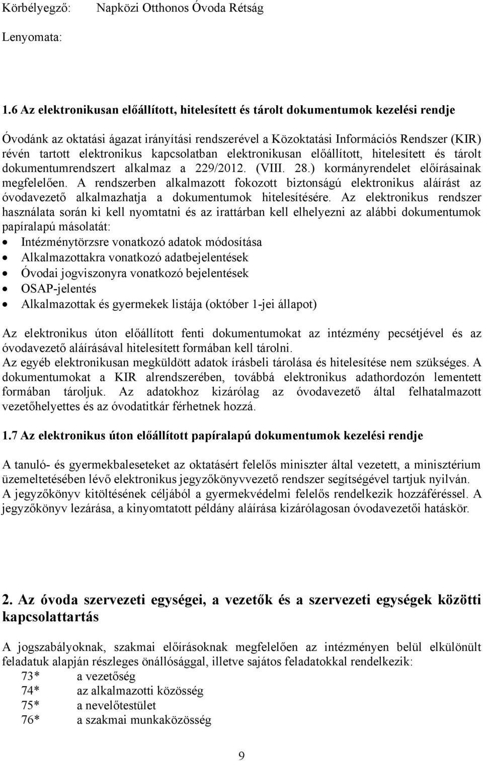 elektronikus kapcsolatban elektronikusan előállított, hitelesített és tárolt dokumentumrendszert alkalmaz a 229/2012. (VIII. 28.) kormányrendelet előírásainak megfelelően.