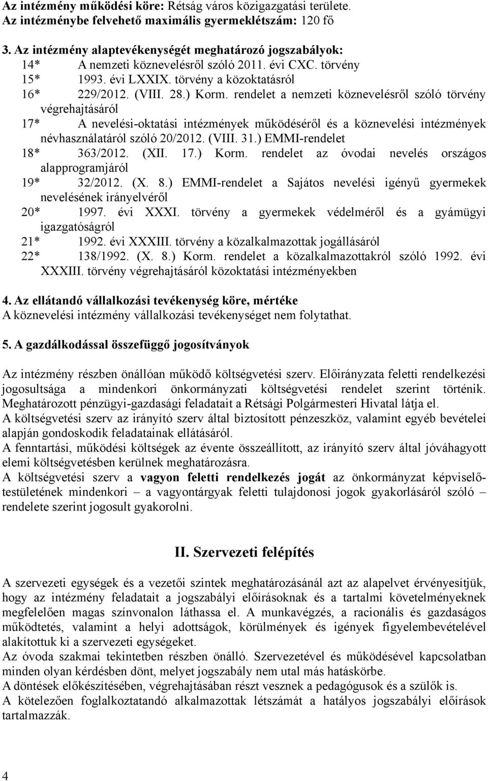 rendelet a nemzeti köznevelésről szóló törvény végrehajtásáról 17* A nevelési-oktatási intézmények működéséről és a köznevelési intézmények névhasználatáról szóló 20/2012. (VIII. 31.