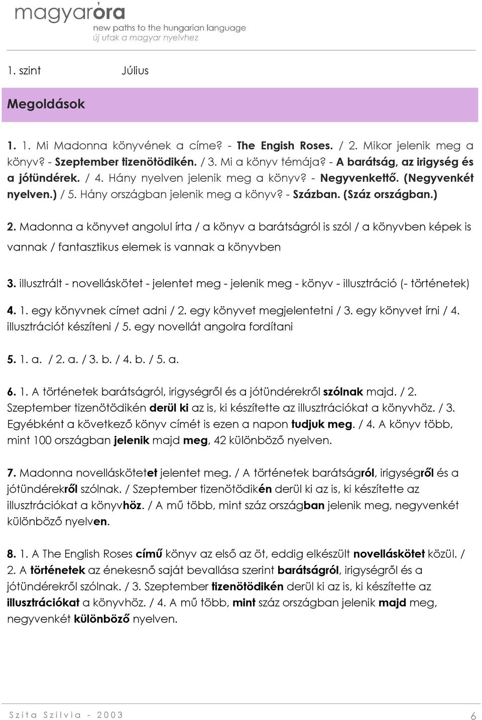 Madonna a könyvet angolul írta / a könyv a barátságról is szól / a könyvben képek is vannak / fantasztikus elemek is vannak a könyvben 3.