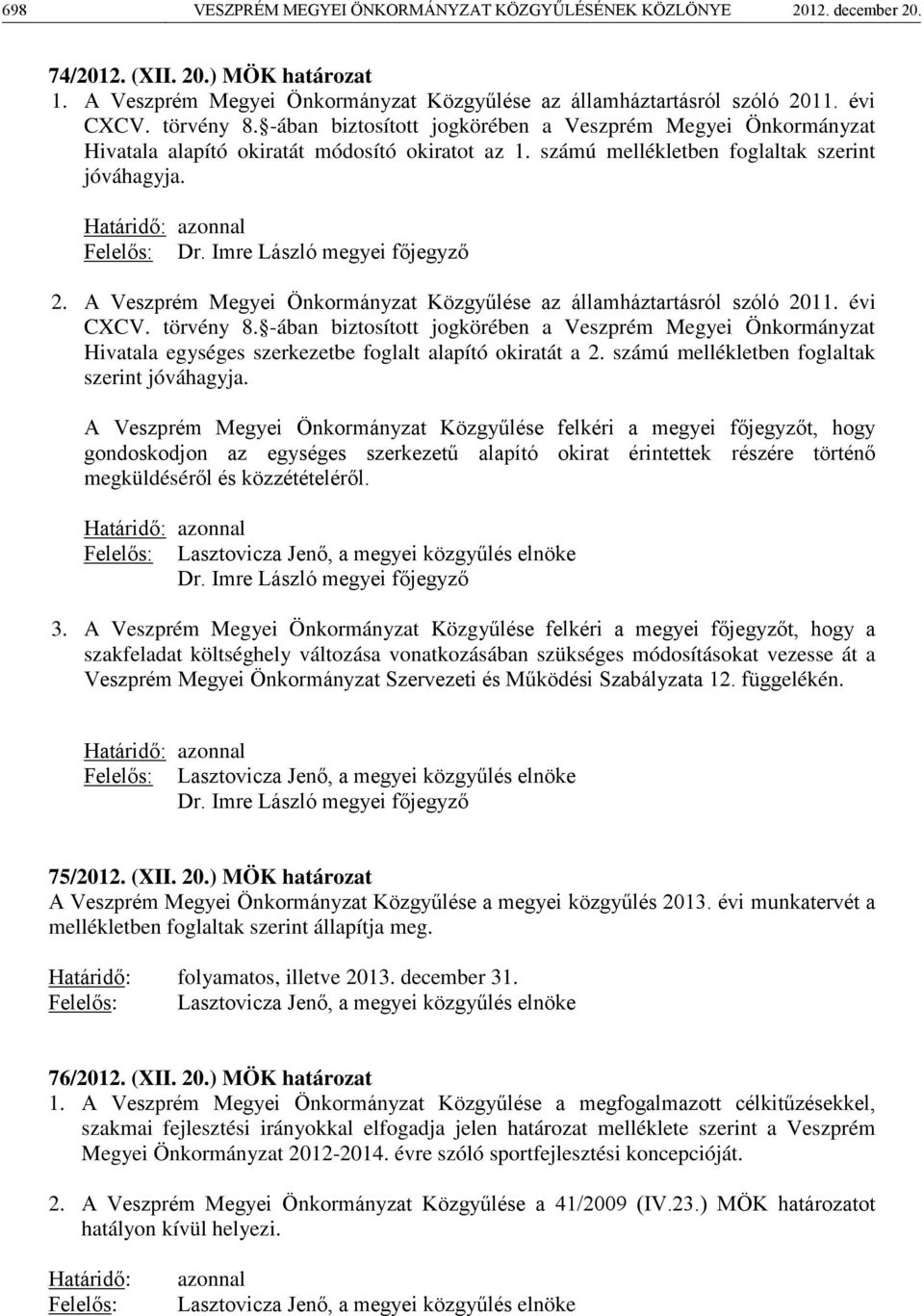 Imre László megyei főjegyző 2. A Veszprém Megyei Önkormányzat Közgyűlése az államháztartásról szóló 2011. évi CXCV. törvény 8.