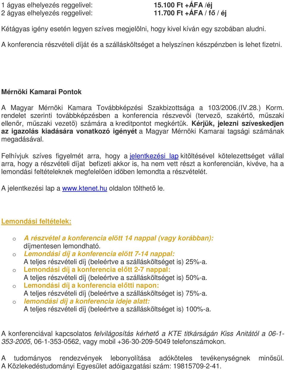 rendelet szerinti tvábbképzésben a knferencia részvevői (tervező, szakértő, műszaki ellenőr, műszaki vezető) számára a kreditpntt megkértük.