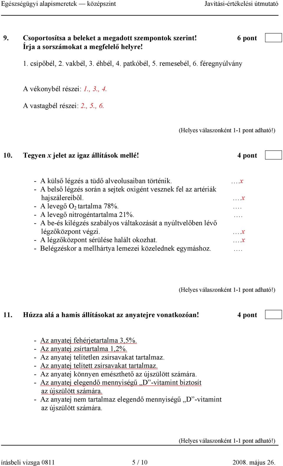 .x - A belső légzés során a sejtek oxigént vesznek fel az artériák hajszálereiből..x - A levegő O 2 tartalma 78%.. - A levegő nitrogéntartalma 21%.