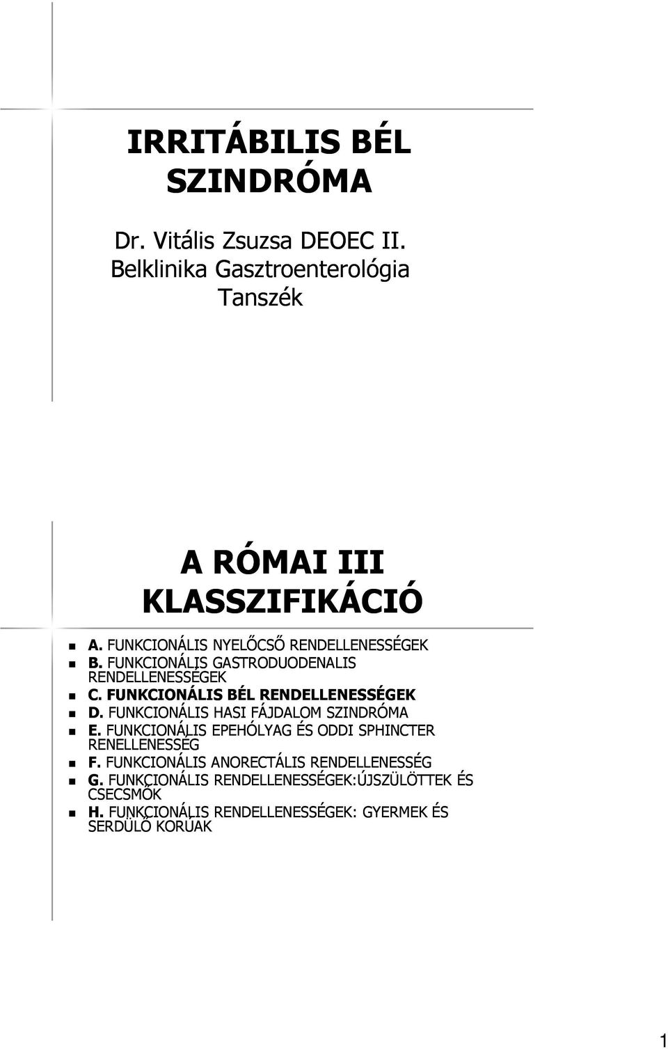 FUNKCIONÁLIS BÉL RENDELLENESSÉGEK D. FUNKCIONÁLIS HASI FÁJDALOM SZINDRÓMA E.