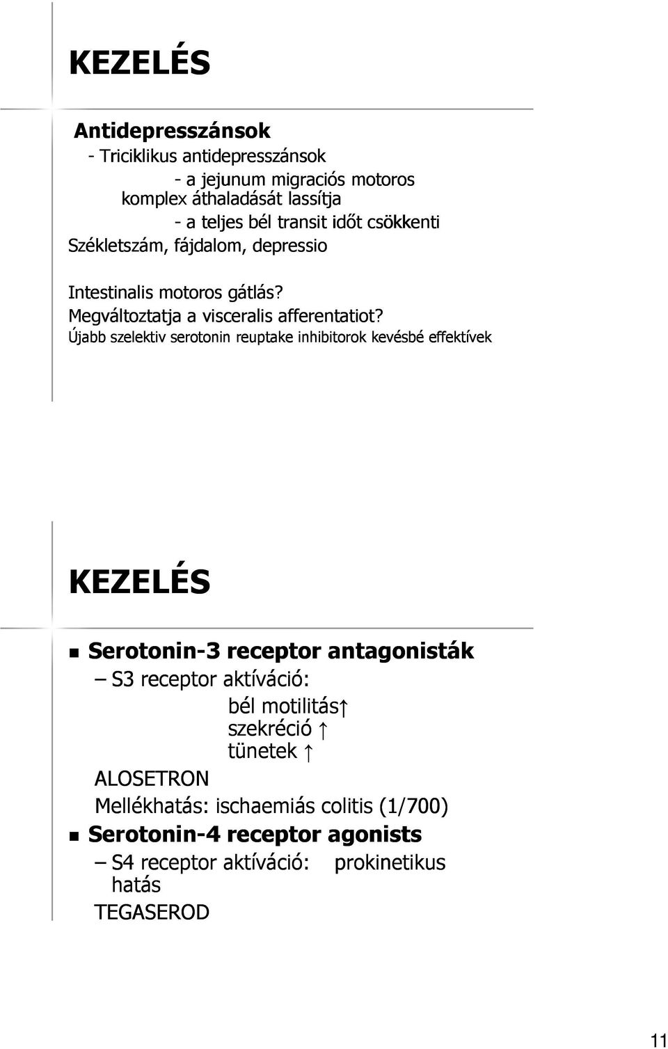 Újabb szelektiv serotonin reuptake inhibitorok kevésbé effektívek KEZELÉS Serotonin-3 receptor antagonisták S3 receptor aktíváció: bél