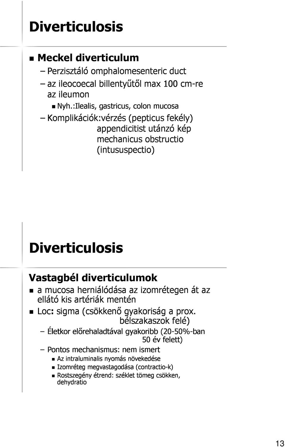 diverticulumok a mucosa herniálódása az izomrétegen át az ellátó kis artériák mentén Loc: sigma (csökkenő gyakoriság a prox.