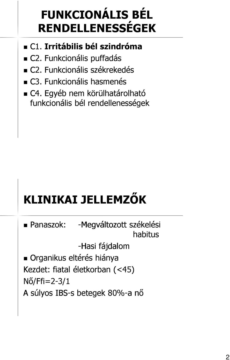 Egyéb nem körülhatárolható funkcionális bél rendellenességek KLINIKAI JELLEMZŐK Panaszok: