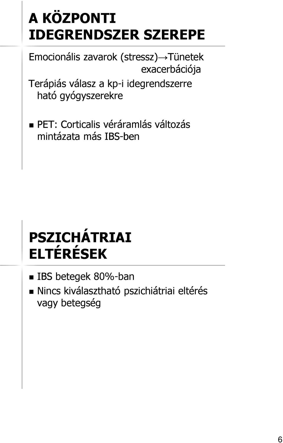 PET: Corticalis véráramlás változás mintázata más IBS-ben PSZICHÁTRIAI