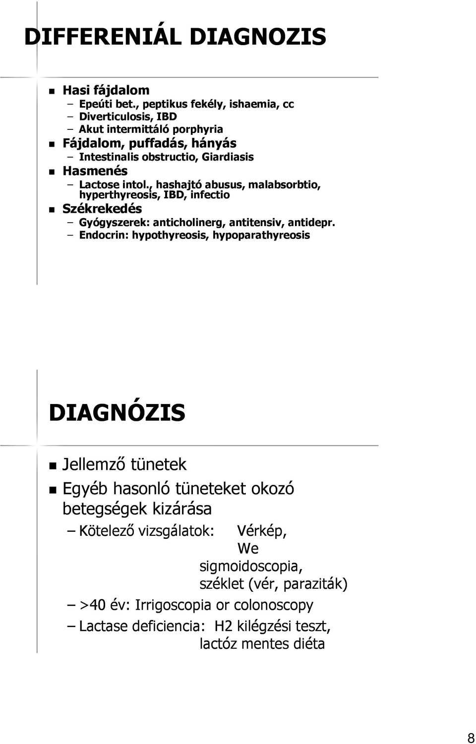 Lactose intol., hashajtó abusus, malabsorbtio, hyperthyreosis, IBD, infectio Székrekedés Gyógyszerek: anticholinerg, antitensiv, antidepr.