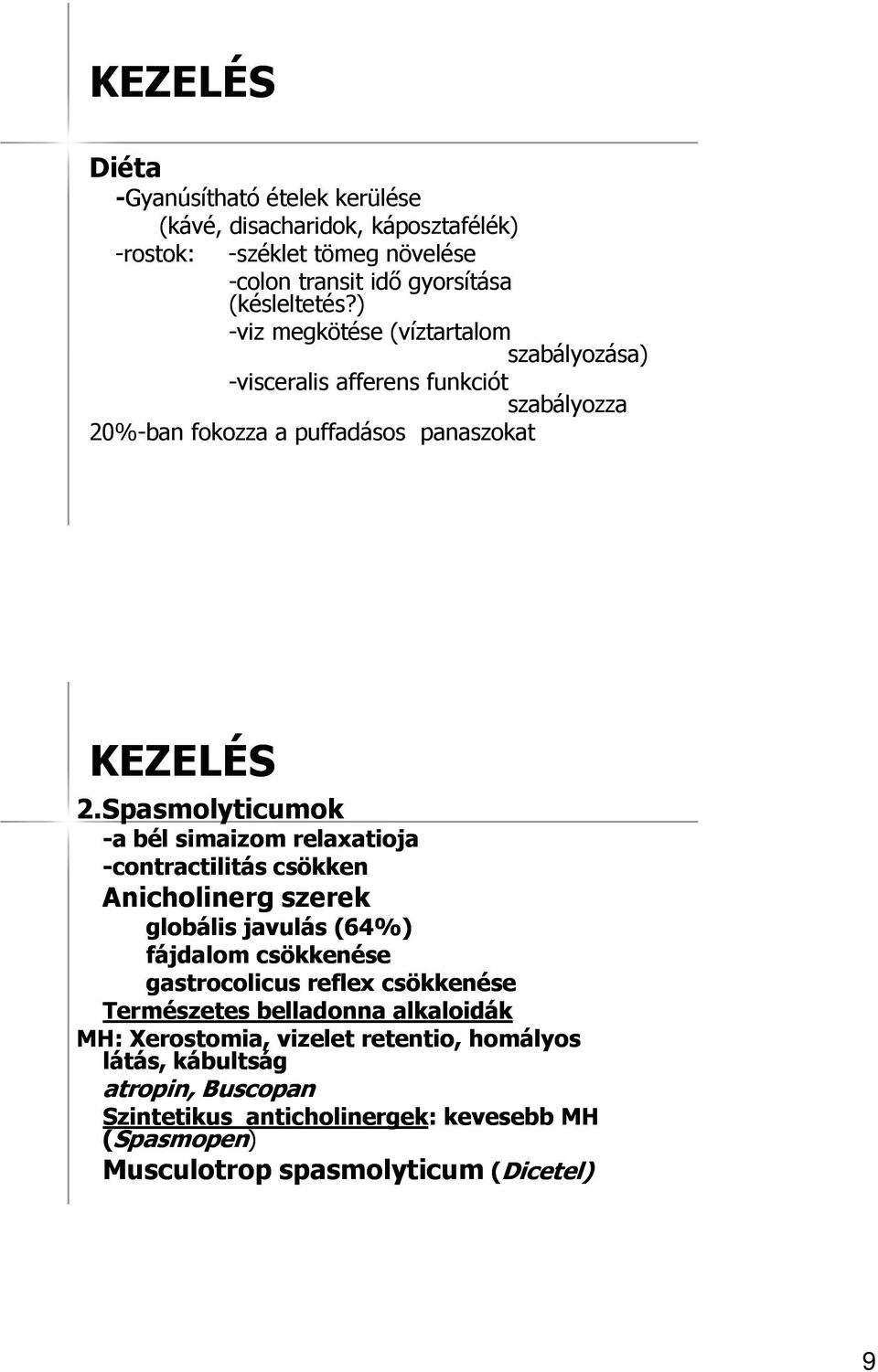 Spasmolyticumok -a bél simaizom relaxatioja -contractilitás csökken Anicholinerg szerek globális javulás (64%) fájdalom csökkenése gastrocolicus reflex csökkenése