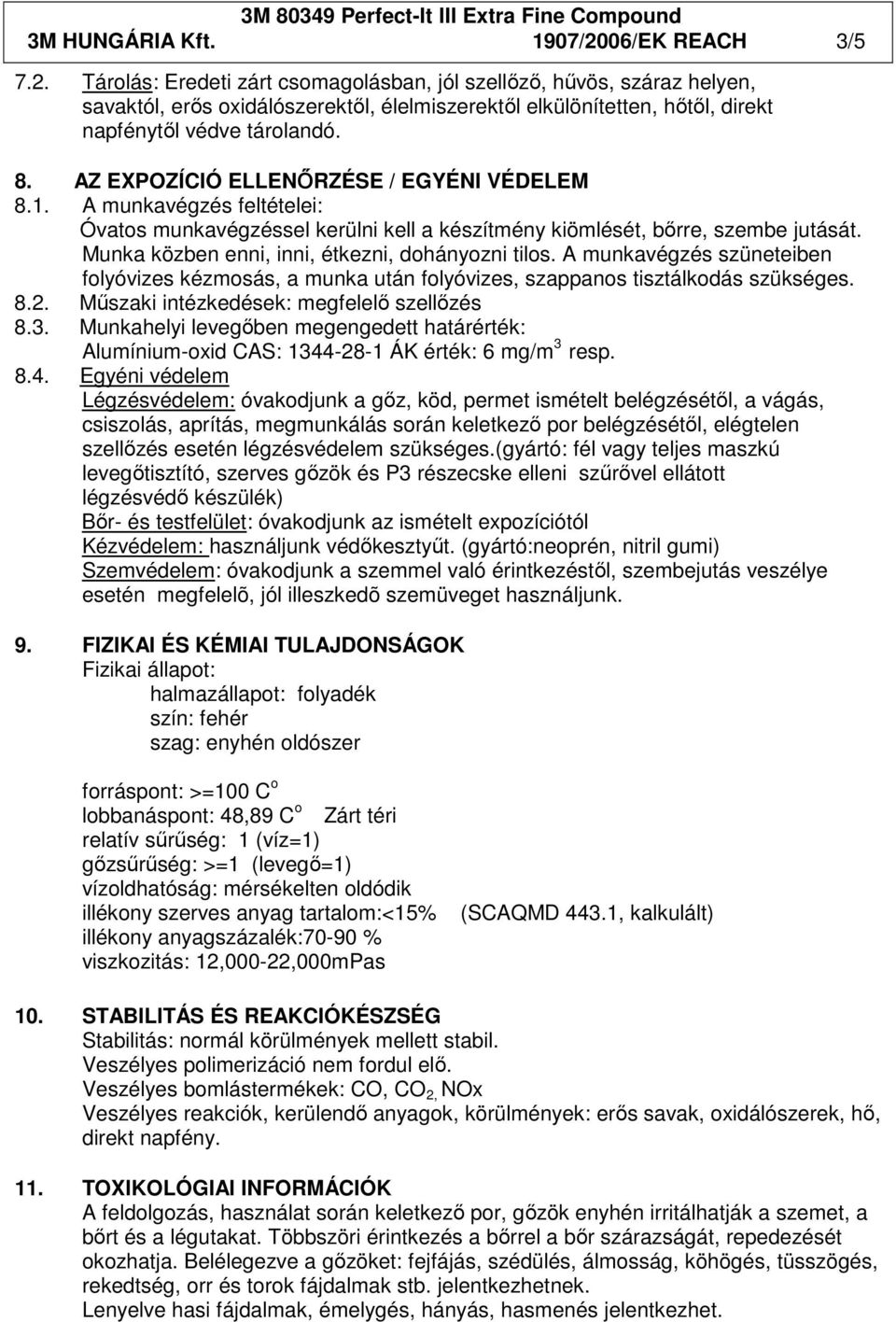 8. AZ EXPOZÍCIÓ ELLENİRZÉSE / EGYÉNI VÉDELEM 8.1. A munkavégzés feltételei: Óvatos munkavégzéssel kerülni kell a készítmény kiömlését, bırre, szembe jutását.