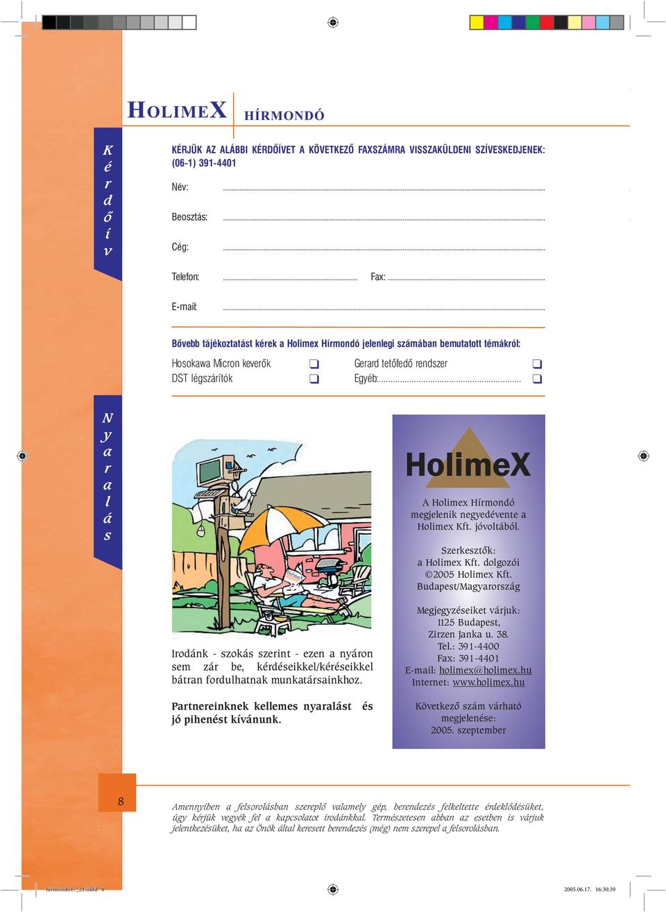 .. N y a r a l á s A Holimex Hírmondó megjelenik negyedévente a Holimex Kft. jóvoltából. Szerkesztôk: a Holimex Kft. dolgozói 2005 Holimex Kft.