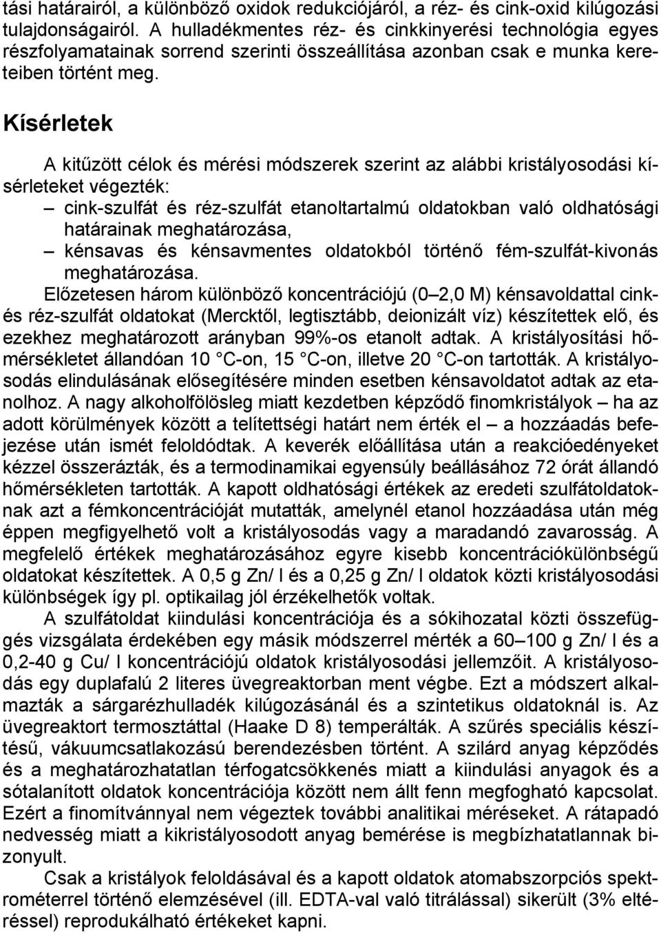 Kísérletek A kitűzött célok és mérési módszerek szerint az alábbi kristályosodási kísérleteket végezték: cink-szulfát és réz-szulfát etanoltartalmú oldatokban való oldhatósági határainak