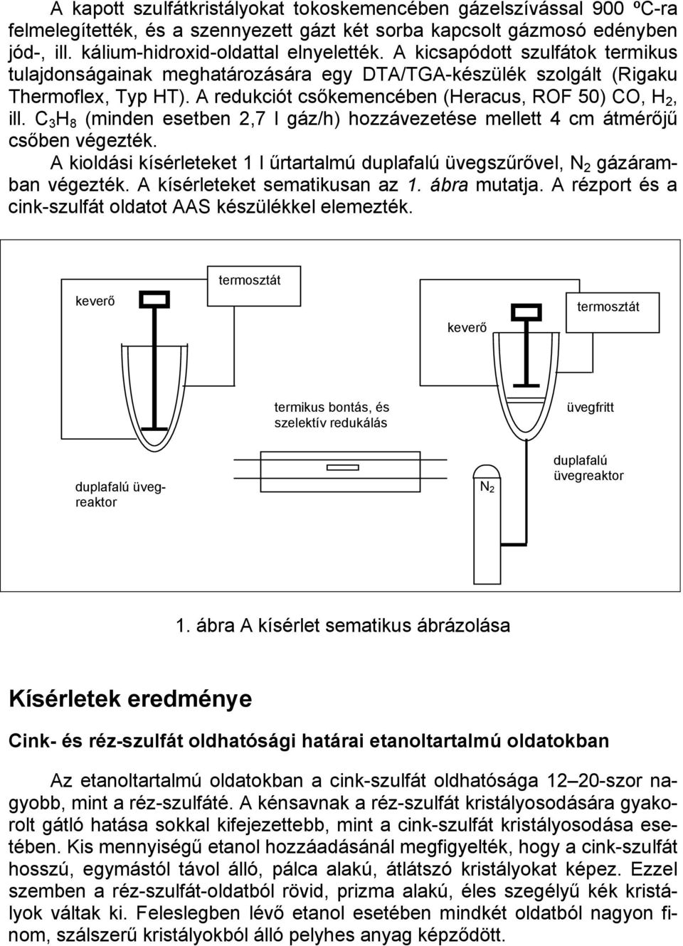 C 3 H 8 (minden esetben 2,7 l gáz/h) hozzávezetése mellett 4 cm átmérőjű csőben végezték. A kioldási kísérleteket 1 l űrtartalmú duplafalú üvegszűrővel, N 2 gázáramban végezték.