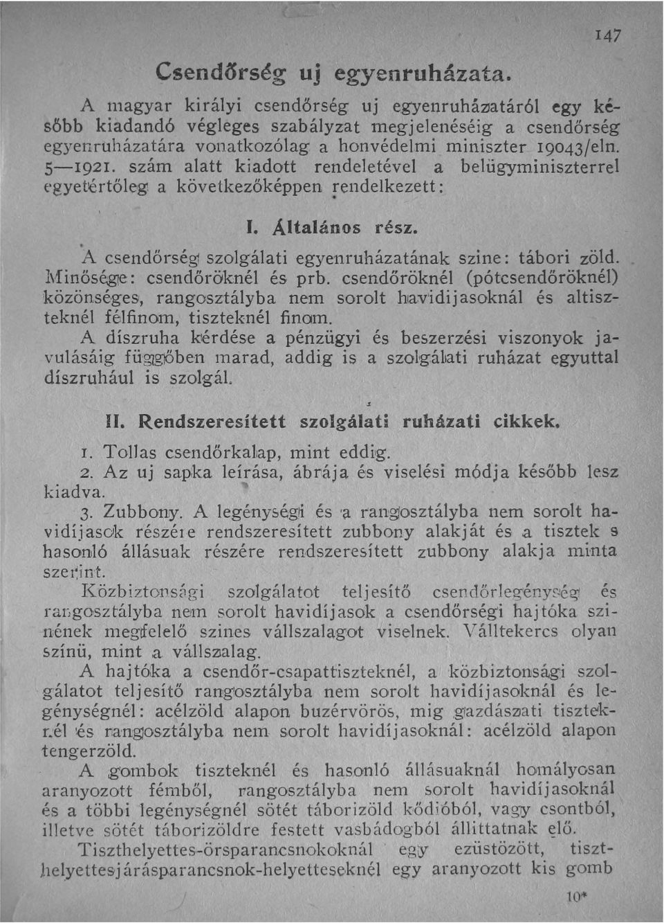 szám alatt kiadott rendeletével a belügyminiszterrel egyetlértőleg. a következőképpen rendelkezett: I. Általános rész. A csendőrségi szolgálati egyenruházatának szine: tábori zöld. l"finőség!