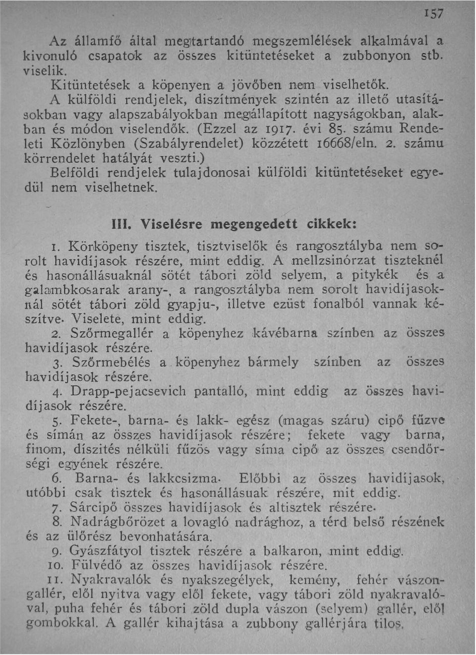 szá,mu Rendeleti Közlönyben (Szabályrendelet) közzétett 16668/eln. 2. számu körrendelet hatályát veszti.) Belföldi rendj elek tulaj donosai külföldi kitüntetéseket egyedül nem viselhetnek. III.