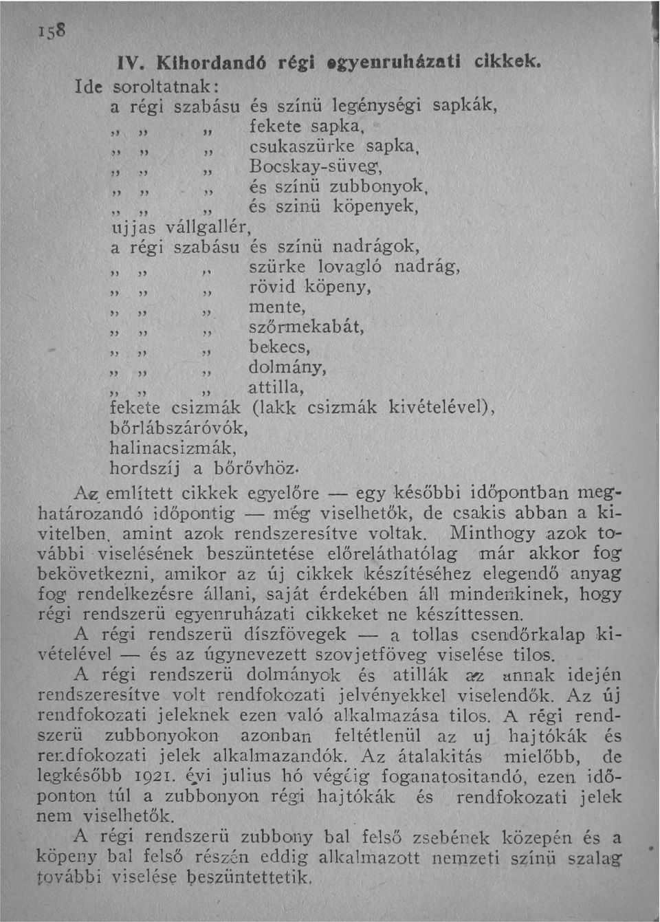 attilla, fekete csizmák (lakk csizn1ák kivételével), bőrlábszáróvók, halinacsiz:mák, hordszíj a bőrővhöz. Af!