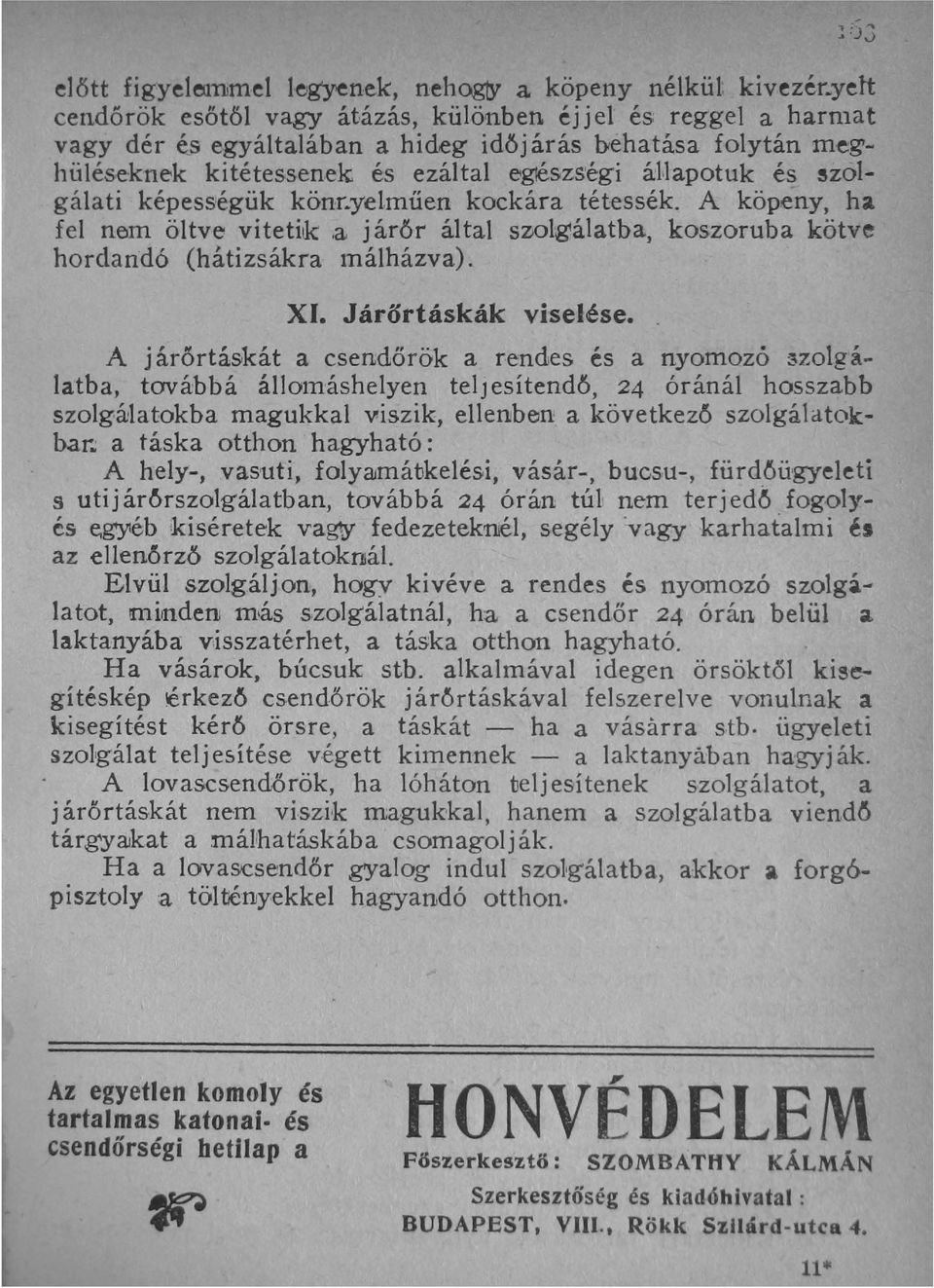 . hüléseknek kitétessenek és ezáltal egjészs'égi áuapotuk és ~zolgálati képességük könr.yelműen kockára tétessék. A köpeny, ha fel nem öltve vitetik la j árör által s~ol.