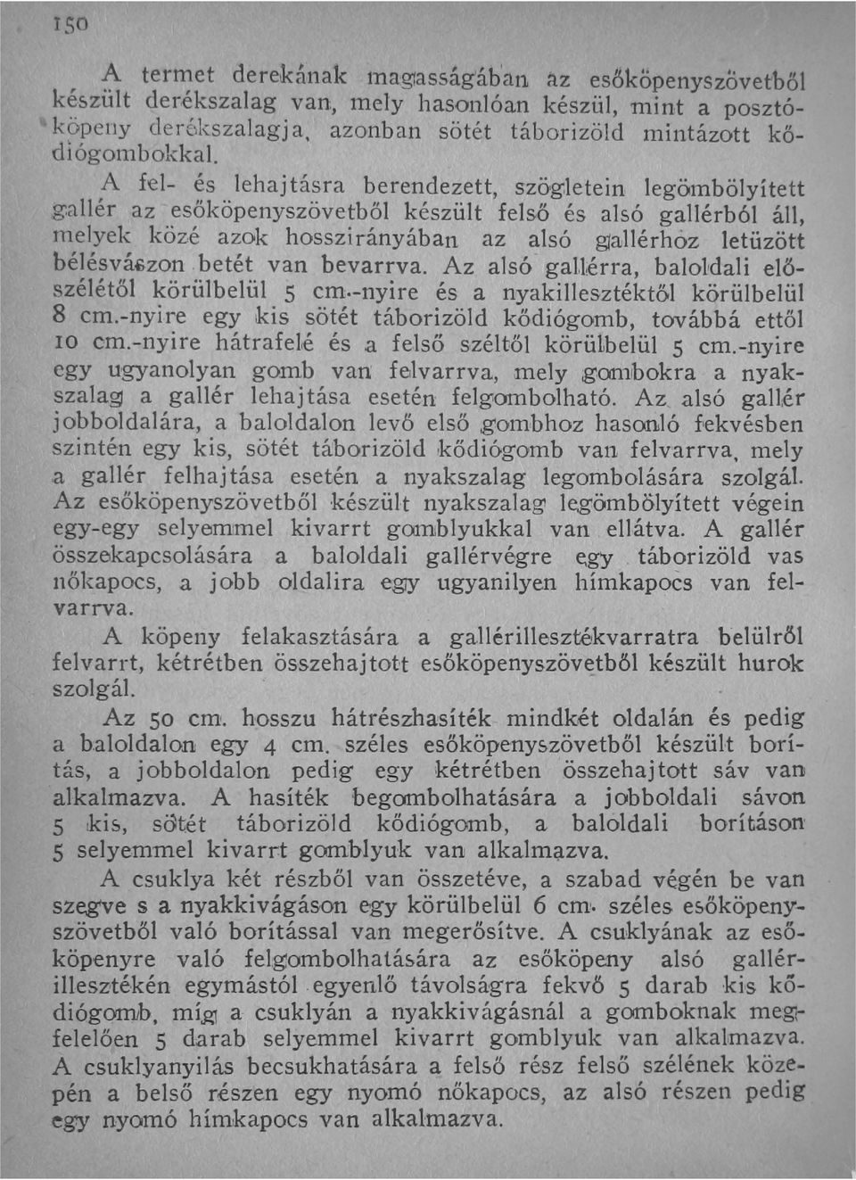 allér az esőköpenyszövetből készült felső és alsó gallérból áll, tnelyek közé azok hosszirányában az alsó g1allérhoz letüzött bélésvá"zon betét van bevarrva.