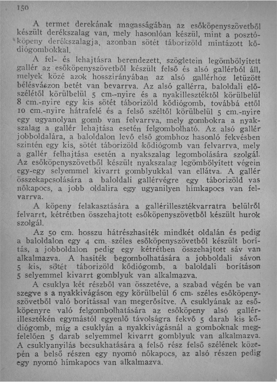 allér az esőköpenyszövetből készült felső és alsó gallérból áll, tnelyek közé azok hosszirányában az alsó g1allérhoz letüzött bélésvá"zon betét van bevarrva.