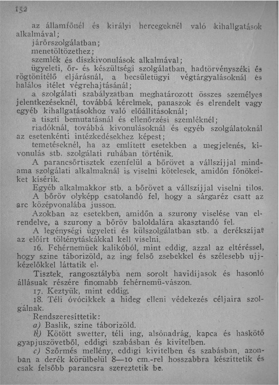észültség(i szolgálatban, hadtörvényszéki é~ rögtönítélő elj árásrtál, a becsületügyi halálos itélet végrehaj tás án áll ; végtár,gyalásoknál és,a szolgálati szabályzatban meg1határozott összes