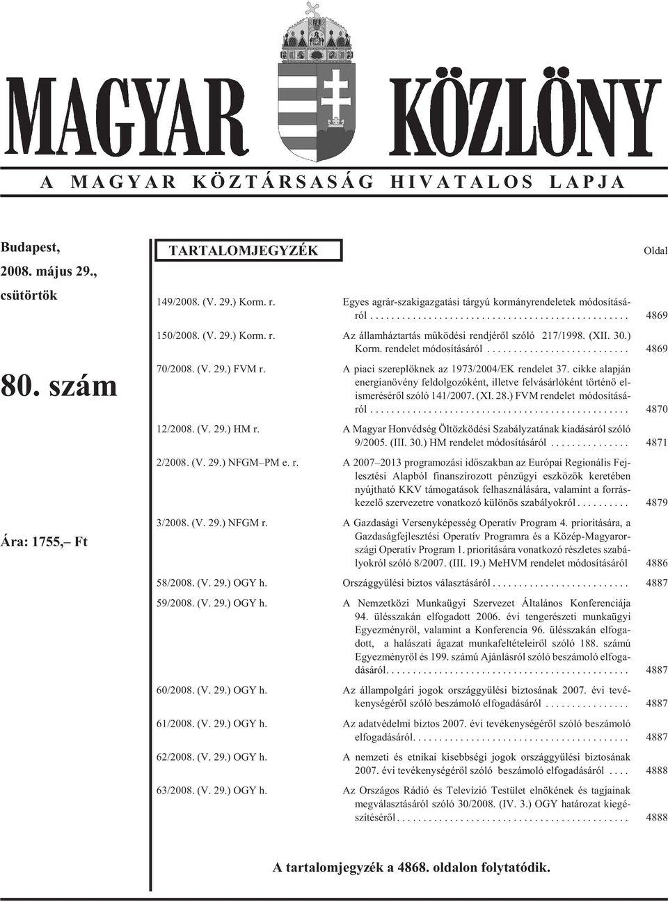 .. 4869 70/2008. (V. 29.) FVM r. A pi a ci sze rep lõk nek az 1973/2004/EK ren de let 37.