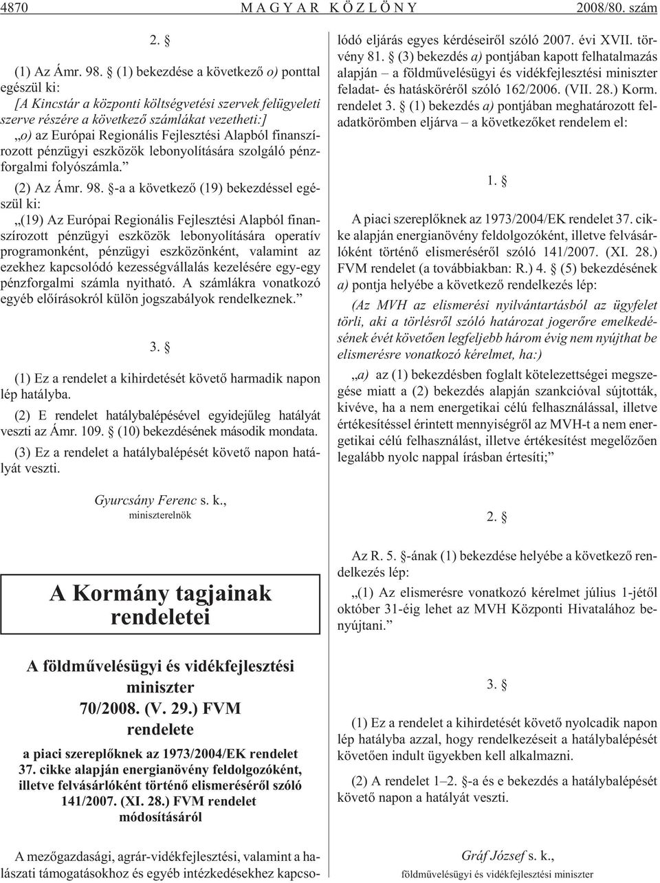 pai Re gi o ná lis Fej lesz té si Alap ból fi nan szí - ro zott pénz ügyi esz kö zök le bo nyo lí tá sá ra szol gá ló pénz - for gal mi fo lyó szám la. (2) Az Ámr. 98.