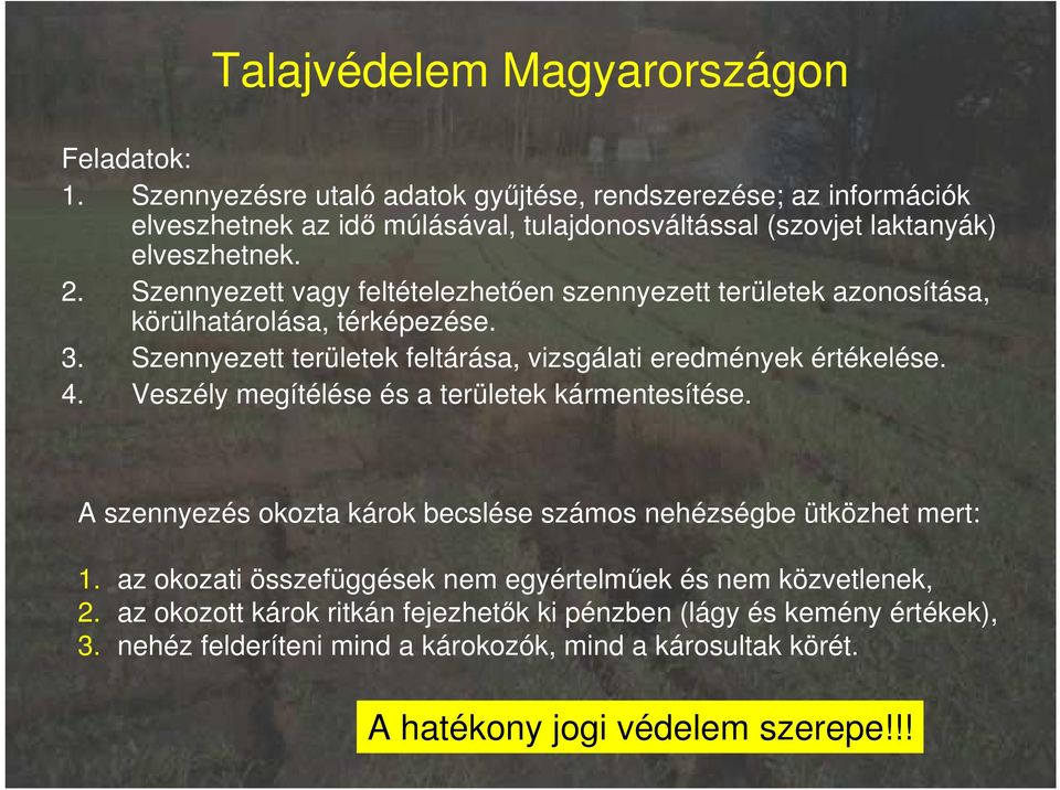 Szennyezett vagy feltételezhetıen szennyezett területek azonosítása, körülhatárolása, térképezése. 3. Szennyezett területek feltárása, vizsgálati eredmények értékelése. 4.