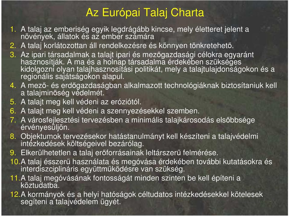 A ma és a holnap társadalma érdekében szükséges kidolgozni olyan talajhasznosítási politikát, mely a talajtulajdonságokon és a regionális sajátságokon alapul. 4.