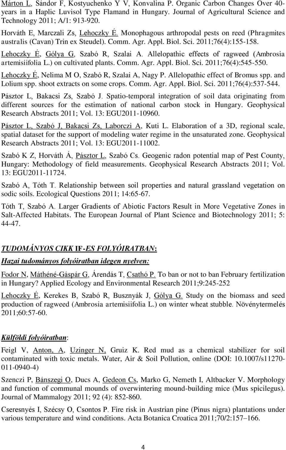 Lehoczky É, Gólya G, Szabó R, Szalai A. Allelopathic effects of ragweed (Ambrosia artemisiifolia L.) on cultivated plants. Comm. Agr. Appl. Biol. Sci. 2011;76(4):545-550.