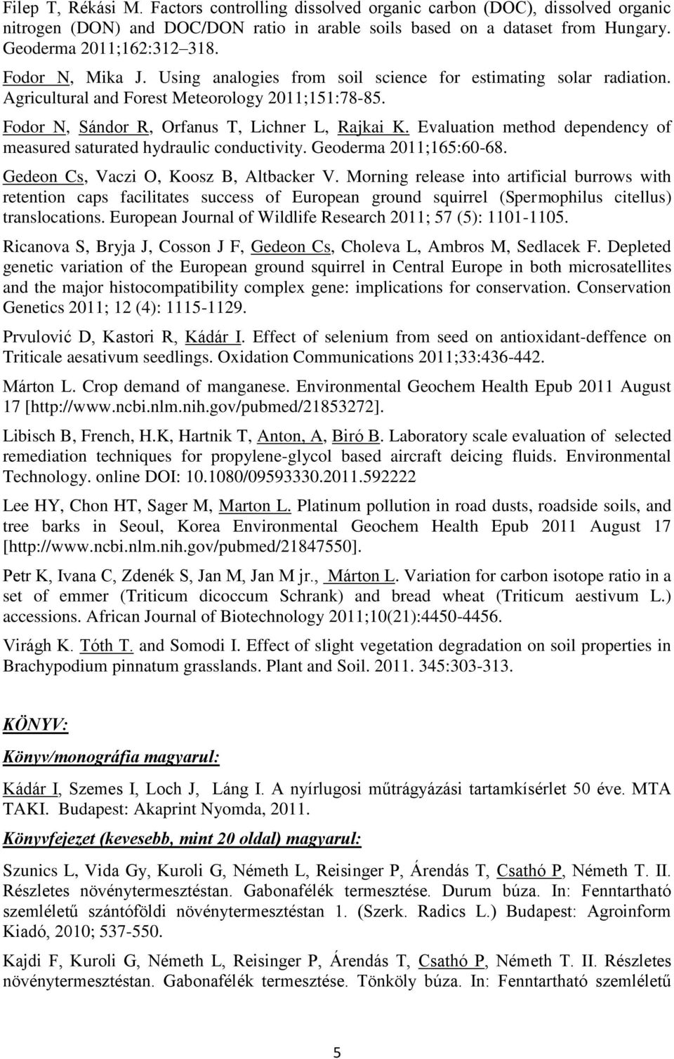 Evaluation method dependency of measured saturated hydraulic conductivity. Geoderma 2011;165:60-68. Gedeon Cs, Vaczi O, Koosz B, Altbacker V.