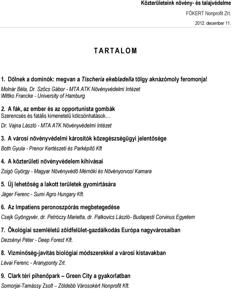 A városi növényvédelmi károsítók közegészségügyi jelentősége Both Gyula - Prenor Kertészeti és Parképítő Kft 4.