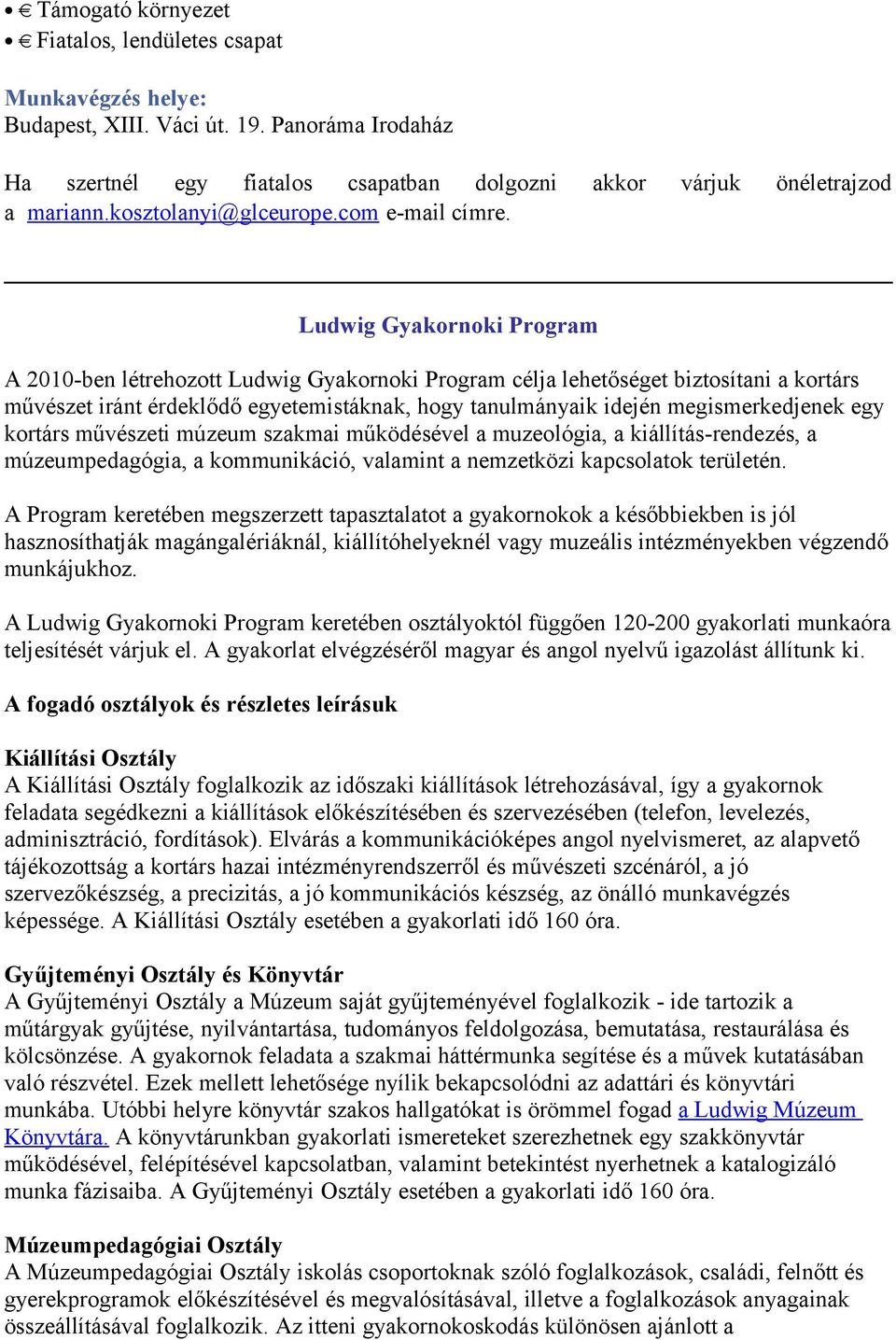 Ludwig Gyakrnki Prgram A 2010-ben létrehztt Ludwig Gyakrnki Prgram célja lehetőséget biztsítani a krtárs művészet iránt érdeklődő egyetemistáknak, hgy tanulmányaik idején megismerkedjenek egy krtárs