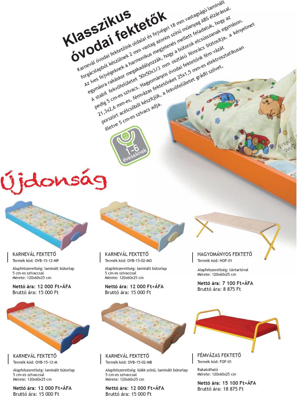 Újdong 1-6 évn KRNEVÁL FEKTETŐ Trmé ód: OV-15-12-MP pfzrég: min búorp 5 cm- zivcc Mér: 120x60x25 cm Nó r: 12 000 F+ÁF ruó r: 15 000 F KRNEVÁL FEKTETŐ Trmé ód: OV-15-02-MO pfzrég: min búorp 5 cm-