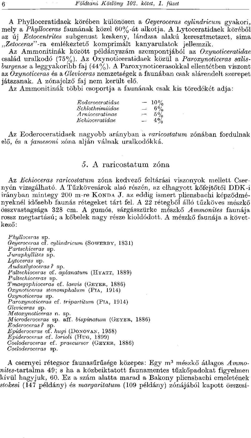 Az Ammonitinák között példányszám szempontjából az Oxynoticeratidae család uralkodó (75%). Az Oxynoticeratidaek közül a Paroxynoticeras salisburgense a leggyakoribb faj (44%).